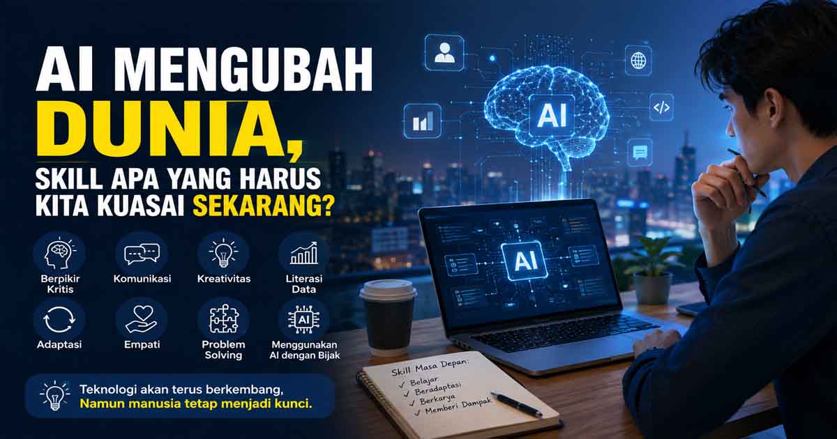 AI Mengubah Dunia, Skill Apa yang Harus Kita Kuasai Sekarang?