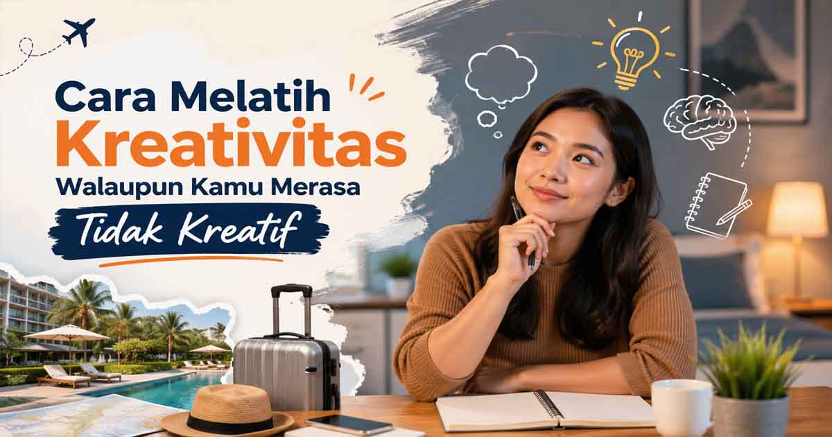 Cara Melatih Kreativitas Walaupun Kamu Merasa Tidak Kreatif