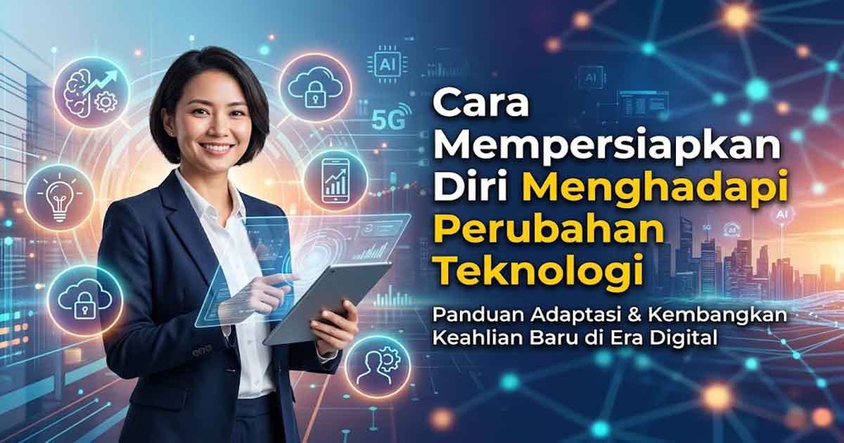 Cara Mempersiapkan Diri Menghadapi Perubahan Teknologi